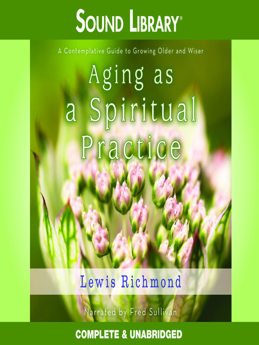 Title details for Aging as a Spiritual Practice by Lewis Richmond - Wait list